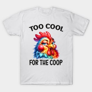 Too cool for the coop T-Shirt